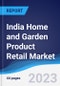 India Home and Garden Product Retail Market Summary and Forecast - Product Image
