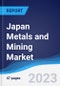 Japan Metals and Mining Market Summary and Forecast - Product Image