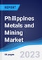 Philippines Metals and Mining Market Summary and Forecast - Product Image