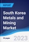South Korea Metals and Mining Market Summary and Forecast - Product Image