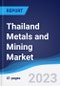 Thailand Metals and Mining Market Summary and Forecast - Product Image