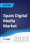 Spain Digital Media Market Summary and Forecast - Product Thumbnail Image