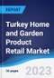 Turkey Home and Garden Product Retail Market Summary and Forecast - Product Thumbnail Image