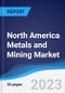 North America Metals and Mining Market Summary and Forecast - Product Thumbnail Image