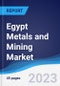 Egypt Metals and Mining Market Summary and Forecast - Product Image