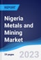 Nigeria Metals and Mining Market Summary and Forecast - Product Thumbnail Image