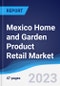 Mexico Home and Garden Product Retail Market Summary and Forecast - Product Image