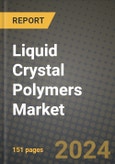 2024 Liquid Crystal Polymers Market Outlook Report: Industry Size, Market Shares Data, Insights, Growth Trends, Opportunities, Competition 2023 to 2031- Product Image
