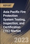 Asia Pacific Fire Protection System Testing, Inspection, and Certification (TIC) Market Size, Share & Industry Trends Analysis Report By Application, By Service Type (Testing, Inspection, and Certification), By System Type, By Country and Growth Forecast, 2023 - 2030 - Product Thumbnail Image