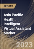 Asia Pacific Health Intelligent Virtual Assistant Market Size, Share & Industry Trends Analysis Report By Product (Chatbot and Smart Speakers), By Technology, By End User (Payer, Providers and Others), By Country and Growth Forecast, 2023 - 2030- Product Image