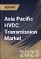 Asia Pacific HVDC Transmission Market Size, Share & Industry Trends Analysis Report By Project Type, By Technology, By Application, By Component (Converter Stations, Transmission Cables, and Others), By Country and Growth Forecast, 2023 - 2030 - Product Image