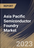 Asia Pacific Semiconductor Foundry Market Size, Share & Industry Trends Analysis Report By Node Size (7/5nm, 130nm, 5nm, 65nm, 45/40nm, 32/28nm, 180nm, 10/7nm, 16/14nm and Others), By Application, By Country and Growth Forecast, 2023 - 2030- Product Image