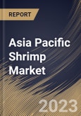Asia Pacific Shrimp Market Size, Share & Industry Trends Analysis Report By Source (Aquaculture, and Wild), By Distribution Channel (B2B, and B2C), By Form, By Species, By Country and Growth Forecast, 2023 - 2030- Product Image