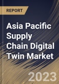 Asia Pacific Supply Chain Digital Twin Market Size, Share & Industry Trends Analysis Report By Enterprise Size, By Component (Hardware, Software and Services), By Deployment Mode (On-premise and Cloud), By Vertical, By Country and Growth Forecast, 2023 - 2030- Product Image