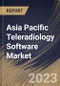 Asia Pacific Teleradiology Software Market Size, Share & Industry Trends Analysis Report By Deployment (Web-based, Cloud-based, and On-premise), By Type, By Country and Growth Forecast, 2023 - 2030 - Product Image