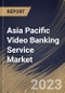 Asia Pacific Video Banking Service Market Size, Share & Industry Trends Analysis Report By Application (Banks, Credit Union, and Others), By Component (Solution, and Services), By Deployment Mode, By Country and Growth Forecast, 2023 - 2030 - Product Thumbnail Image
