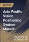 Asia Pacific Vision Positioning System Market Size, Share & Industry Trends Analysis Report By Location (Outdoor, and Indoor), By Component (Camera, Sensor, Marker, and Others), By Platform, By Application, By Country and Growth Forecast, 2023 - 2030 - Product Thumbnail Image