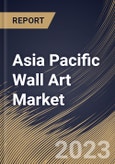 Asia Pacific Wall Art Market Size, Share & Industry Trends Analysis Report By Type, By Sales Channel, By Application (Residential, and Commercial), By Country and Growth Forecast, 2023 - 2030- Product Image