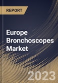 Europe Bronchoscopes Market Size, Share & Industry Trends Analysis Report By Type (Flexible (Video, Fiberoptic, Hybrid), and Rigid), By Usage, By End Use (Hospitals, and Outpatient Facilities), By Country and Growth Forecast, 2023 - 2030- Product Image