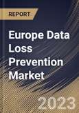 Europe Data Loss Prevention Market Size, Share & Industry Trends Analysis Report By Offering, By Application, By Vertical, By Country and Growth Forecast, 2023 - 2030- Product Image