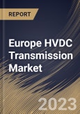 Europe HVDC Transmission Market Size, Share & Industry Trends Analysis Report By Project Type, By Technology, By Application, By Component (Converter Stations, Transmission Cables, and Others), By Country and Growth Forecast, 2023 - 2030- Product Image