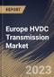 Europe HVDC Transmission Market Size, Share & Industry Trends Analysis Report By Project Type, By Technology, By Application, By Component (Converter Stations, Transmission Cables, and Others), By Country and Growth Forecast, 2023 - 2030 - Product Image