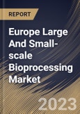 Europe Large And Small-scale Bioprocessing Market Size, Share & Industry Trends Analysis Report By Scale, By Use Type, By Mode (In-house, and Outsourced), By Application, By Workflow, By Product, By Country and Growth Forecast, 2023 - 2030- Product Image