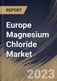 Europe Magnesium Chloride Market Size, Share & Industry Trends Analysis Report By Product (Anhydrous, and Hexahydrate), By End-use (Construction, Textile, Wastewater Treatment Chemicals, Healthcare), By Country and Growth Forecast, 2023 - 2030- Product Image