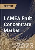 LAMEA Fruit Concentrate Market Size, Share & Industry Trends Analysis Report By Distribution Channel, By Application, By Source (Apple, Pineapple, Pear, Berries, Citrus Fruits, Grapes and Others), By Country and Growth Forecast, 2023 - 2030- Product Image
