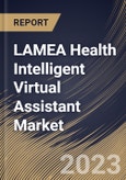 LAMEA Health Intelligent Virtual Assistant Market Size, Share & Industry Trends Analysis Report By Product (Chatbot and Smart Speakers), By Technology, By End User (Payer, Providers and Others), By Country and Growth Forecast, 2023 - 2030- Product Image
