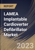 LAMEA Implantable Cardioverter Defibrillator Market Size, Share & Industry Trends Analysis Report By Type, By Product Type, By NYHA Class, By End-Use (Hospitals, Ambulatory Surgical Centers), By Country and Growth Forecast, 2023 - 2030- Product Image