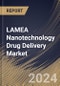 LAMEA Nanotechnology Drug Delivery Market Size, Share & Trends Analysis Report By Formulation (Polymer-Based Nanomedicine, Lipid-Based Nanomedicine, Nanocrystals, and Others), By Application, By Country and Growth Forecast, 2023 - 2030 - Product Image