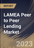 LAMEA Peer to Peer Lending Market Size, Share & Industry Trends Analysis Report By Business Model (Traditional Lending, and Alternate Marketplace Lending), By Loan Type, By End User (Business, and Personal), By Country and Growth Forecast, 2023 - 2030- Product Image