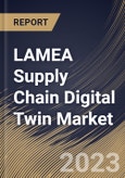 LAMEA Supply Chain Digital Twin Market Size, Share & Industry Trends Analysis Report By Enterprise Size, By Component (Hardware, Software and Services), By Deployment Mode (On-premise and Cloud), By Vertical, By Country and Growth Forecast, 2023 - 2030- Product Image