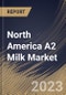 North America A2 Milk Market Size, Share & Industry Trends Analysis Report By Product (Liquid, and Powder), By Packaging (Cartons, Bottles, and Others), By Distribution Channel, By Country and Growth Forecast, 2023 - 2030 - Product Image