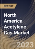 North America Acetylene Gas Market Size, Share & Industry Trends Analysis Report By Application (Metal Working, Chemicals, Lamps, and Others), By End-Use, By Country and Growth Forecast, 2023 - 2030- Product Image
