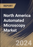 North America Automated Microscopy Market Size, Share & Trends Analysis Report By Product Type (Optical Microscope, Electron Microscope, and Scanning Probe Microscope), By Application, By End User, By Country and Growth Forecast, 2023 - 2030- Product Image