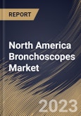 North America Bronchoscopes Market Size, Share & Industry Trends Analysis Report By Type (Flexible (Video, Fiberoptic, Hybrid), and Rigid), By Usage, By End Use (Hospitals, and Outpatient Facilities), By Country and Growth Forecast, 2023 - 2030- Product Image