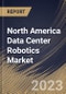 North America Data Center Robotics Market Size, Share & Industry Trends Analysis Report By Enterprise Size, By Component (Hardware, Software, and Services), By Robot Type, By Vertical, By Country and Growth Forecast, 2023 - 2030 - Product Thumbnail Image