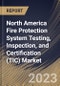 North America Fire Protection System Testing, Inspection, and Certification (TIC) Market Size, Share & Industry Trends Analysis Report By Application, By Service Type (Testing, Inspection, and Certification), By System Type, By Country and Growth Forecast, 2023 - 2030 - Product Image