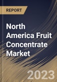 North America Fruit Concentrate Market Size, Share & Industry Trends Analysis Report By Distribution Channel, By Application, By Source (Apple, Pineapple, Pear, Berries, Citrus Fruits, Grapes and Others), By Country and Growth Forecast, 2023 - 2030- Product Image