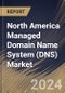 North America Managed Domain Name System (DNS) Market Size, Share & Trends Analysis Report By DNS Server (Primary, and Secondary), By Cloud Deployment, By DNS Service, By End User, By Country and Growth Forecast, 2023 - 2030 - Product Image