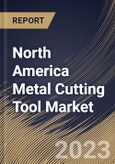 North America Metal Cutting Tool Market Size, Share & Industry Trends Analysis Report By Product Type (Lathe, Milling Machine, Drilling Machine, Grinding Machine, and Others), By Application, By Tool Type, By Country and Growth Forecast, 2023 - 2030- Product Image