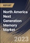 North America Next Generation Memory Market Size, Share & Industry Trends Analysis Report By Technology, By Wafer Size (300 mm, and 200 mm), By Vertical, By Country and Growth Forecast, 2023 - 2030 - Product Thumbnail Image