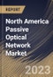 North America Passive Optical Network Market Size, Share & Industry Trends Analysis Report By Application (FTTX, and Mobile Backhaul), By Component, By Type (EPON, GPON, and Others), By Country and Growth Forecast, 2023 - 2030 - Product Image