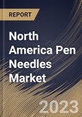 North America Pen Needles Market Size, Share & Industry Trends Analysis Report By Type, By Setting, By Application, By Length (8mm, 6mm, 5mm, 10mm, 12mm, and 4mm), By Mode of Purchase, By Country and Growth Forecast, 2023 - 2030- Product Image
