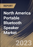 North America Portable Bluetooth Speaker Market Size, Share & Industry Trends Analysis Report By Price Point (Economy, Mid-Range, and Premium), By Application (Residential, and Commercial), By Distribution Channel, By Country and Growth Forecast, 2023 - 2030- Product Image
