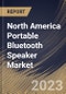 North America Portable Bluetooth Speaker Market Size, Share & Industry Trends Analysis Report By Price Point (Economy, Mid-Range, and Premium), By Application (Residential, and Commercial), By Distribution Channel, By Country and Growth Forecast, 2023 - 2030 - Product Image