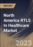 North America RTLS In Healthcare Market Size, Share & Industry Trends Analysis Report By Facility Type, By Component (Hardware, Software, and Services), By Technology (RFID, Wi-Fi, UWB, BLE, and Others), By Application, By Country and Growth Forecast, 2023 - 2030- Product Image
