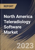 North America Teleradiology Software Market Size, Share & Industry Trends Analysis Report By Deployment (Web-based, Cloud-based, and On-premise), By Type, By Country and Growth Forecast, 2023 - 2030- Product Image